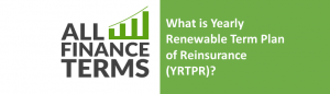 Definition of yearly-renwwable-term-plan -of-Reinsurance-YRTPR
