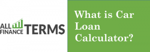 Definition of Car Loan Calculator