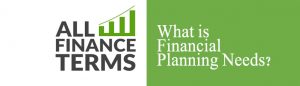 Definition of Financial planning needs